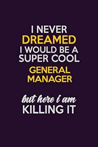 I Never Dreamed I Would Be A Super cool General Manager But Here I Am Killing It