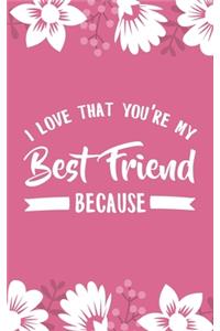 I Love That You're My Best Friend Because