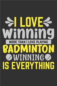 I Love Winning More Than I Love Playing Badminton - Winning Is Everything
