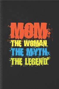 Mom the Woman the Myth the Legend