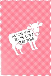 I'll Love You 'Till The Cows Come Home