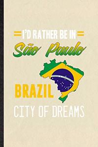 I'd Rather Be in Sao Paulo Brazil City of Dreams