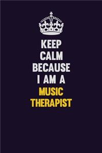 Keep Calm Because I Am A Music Therapist