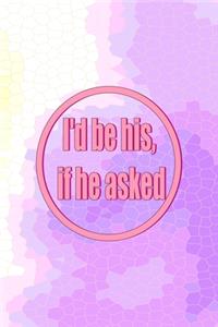 I'd Be His, If He Asked