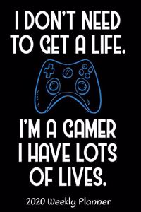 I Don't Need To Get A Life I'm A Gamer I Have Lots Of Lives