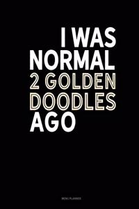 I Was Normal 2 Goldendoodles Ago