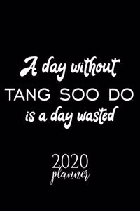 A Day Without Tang Soo Do Is A Day Wasted 2020 Planner