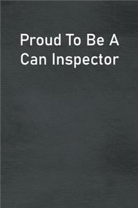 Proud To Be A Can Inspector