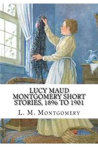 Lucy Maud Montgomery Short Stories, 1896 to 1901