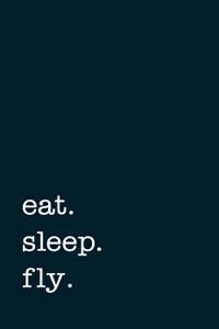 Eat. Sleep. Fly. - Lined Notebook