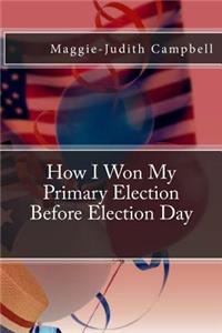 How I Won my Primary Election Before Election Day