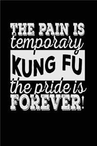 The Pain Is Temporary The Pride Is Forever! Kung Fu