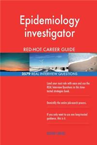 Epidemiology investigator RED-HOT Career Guide; 2579 REAL Interview Questions