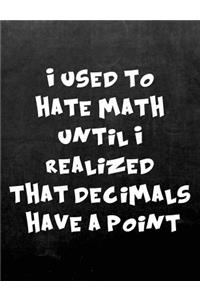 I Used to Hate Math Until I Realized That Decimals Have a Point