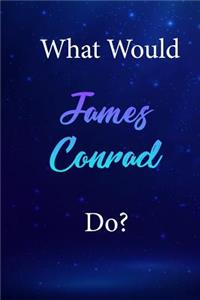 What Would James Conrad Do?
