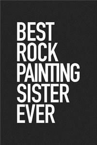 Best Rock Painting Sister Ever: A 6x9 Inch Matte Softcover Journal Notebook with 120 Blank Lined Pages and a Trending Hobby Loving Cover Slogan