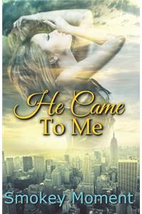He Came to Me