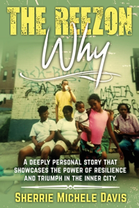 Reezon Why: A Deeply Personal Story That Showcases the Power of Resilience and Triumph in the Inner City Streets