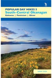 Popular Day Hikes 5: Southern Okanagan: Kelowna - Penticton - Oliver