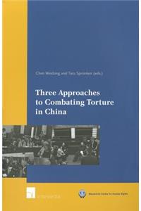 Three Approaches to Combating Torture in China