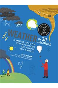 Weather in 30 Seconds: 30 Amazing Topics for Weather Wiz Kids Explained in Half a Minute