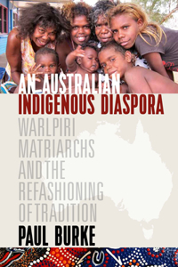 Australian Indigenous Diaspora: Warlpiri Matriarchs and the Refashioning of Tradition
