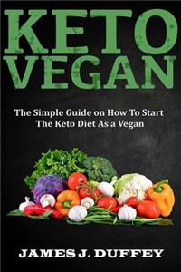 Keto Vegan: The Simple Guide on How to Start the Keto Diet as a Vegan
