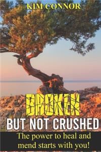 Broken But Not Crushed