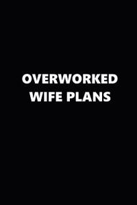 2019 Weekly Planner Funny Theme Overworked Wife Plans Black White 134 Pages