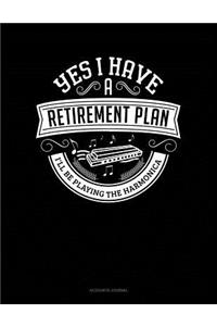 Yes I Have a Retirement Plan I'll Be Playing the Harmonica
