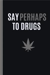 Say Perhaps to Drugs: 6