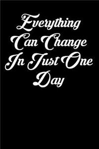 Everything Can Change in Just One Day