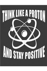 Think Like a Proton and Stay Positive