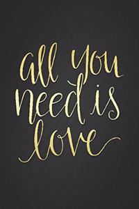 All You Need Is Love