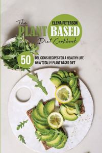 The Plant Based Diet Cookbook