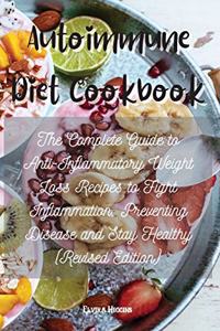 Autoimmune Diet Cookbook: The Complete Guide to Anti-Inflammatory Weight Loss Recipes to Fight Inflammation, Preventing Disease and Stay Healthy (Revised Edition)