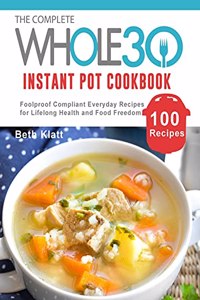 The Complete Whole 30 Instant Pot Cookbook