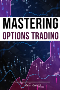 Mastering Options Trading - 2 Books in 1