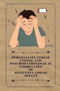 Personality stress coping and Psychopathological correlates of affluenza among adults