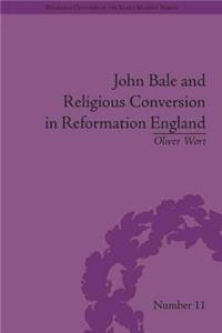 John Bale and Religious Conversion in Reformation England