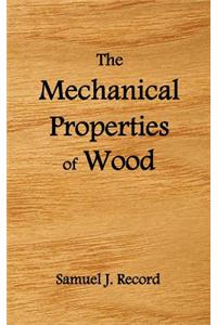 Mechanical Properties of Wood, Including a Discussion of the Factors Affecting the Mechanical Properties, and Methods of Timber Testing, (Fully Il