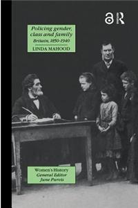 Policing Gender, Class and Family in Britain, 1800-1945