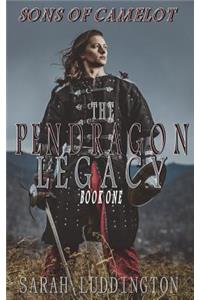 The Pendragon Legacy: Sons of Camelot Book One