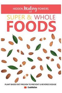 Hidden Healing Powers of Super & Whole Foods