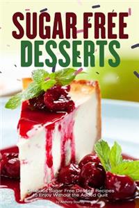 Sugar Free Desserts: Delicious Sugar Free Dessert Recipes to Enjoy Without the Added Guilt