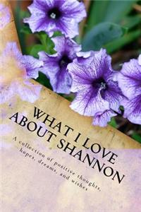 What I Love About Shannon