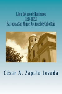 Libro Decimo de Bautismos (1814-1820) Parroquia San Miguel Arcángel de Cabo Rojo
