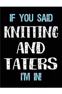 If You Said Knitting And Taters I'm In