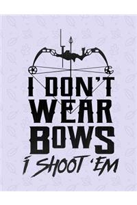 I Don't Wear Bows I Shoot 'Em Notebook - College Ruled: 8.5 x 11 - 200 Pages