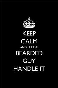 Keep Calm and Let the Bearded Guy Handle It